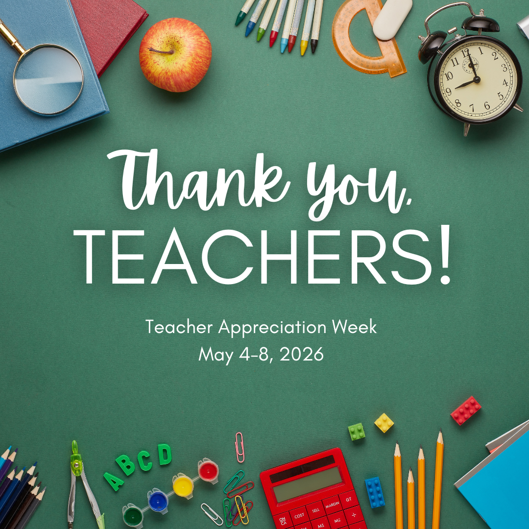 We celebrate Teacher Appreciation Week May 4-8, 2026